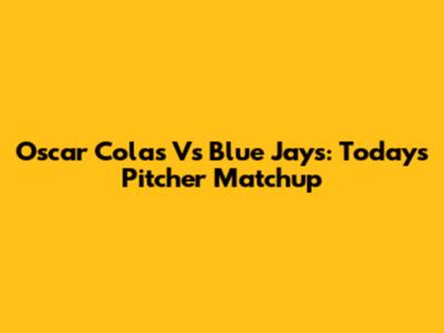 Oscar Colas Vs Blue Jays: Today's Pitcher Matchup