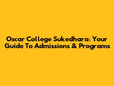Oscar College Sukedhara: Your Guide To Admissions & Programs