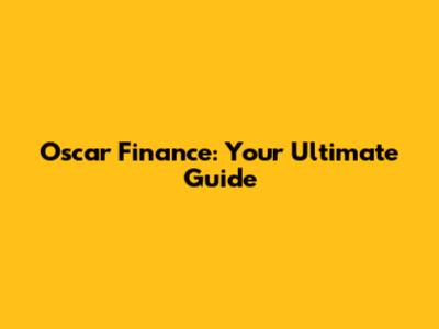 Oscar Finance: Your Ultimate Guide
