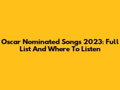 Oscar Nominated Songs 2023: Full List And Where To Listen
