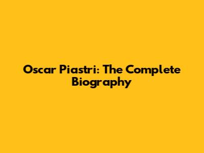 Oscar Piastri: The Complete Biography