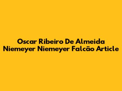Oscar Ribeiro De Almeida Niemeyer Niemeyer Falcão Article