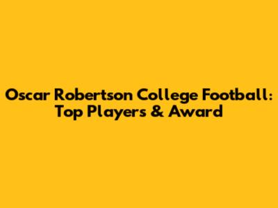 Oscar Robertson College Football: Top Players & Award