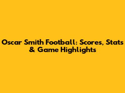 Oscar Smith Football: Scores, Stats & Game Highlights