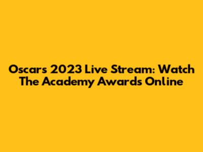 Oscars 2023 Live Stream: Watch The Academy Awards Online