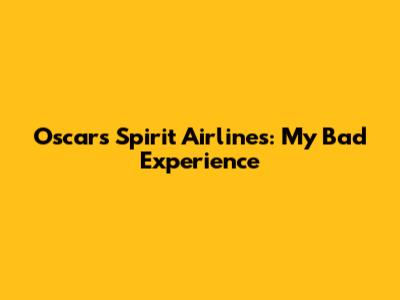 Oscars Spirit Airlines: My Bad Experience