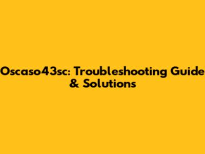 Oscaso43sc: Troubleshooting Guide & Solutions