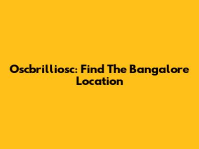Oscbrilliosc: Find The Bangalore Location