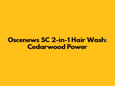 Oscenews SC 2-in-1 Hair Wash: Cedarwood Power