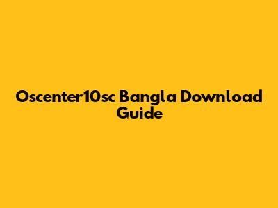 Oscenter10sc Bangla Download Guide