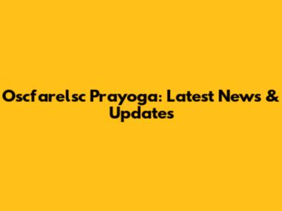 Oscfarelsc Prayoga: Latest News & Updates