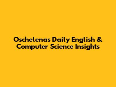 Oschelena's Daily English & Computer Science Insights