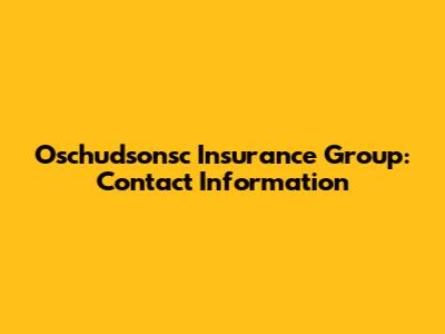 Oschudsonsc Insurance Group: Contact Information
