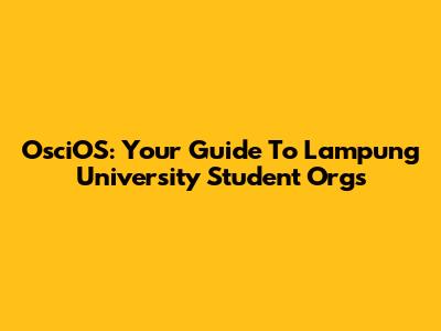 OsciOS: Your Guide To Lampung University Student Orgs