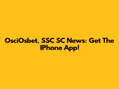 OsciOsbet, SSC SC News: Get The IPhone App!
