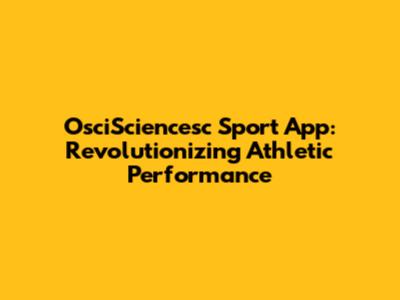 OsciSciencesc Sport App: Revolutionizing Athletic Performance
