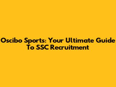 Oscibo Sports: Your Ultimate Guide To SSC Recruitment