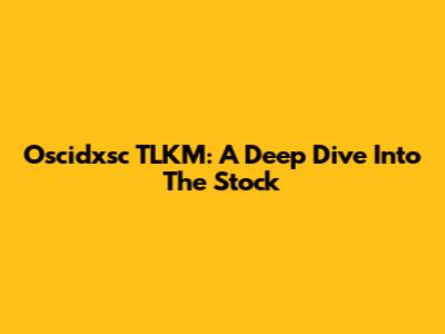 Oscidxsc TLKM: A Deep Dive Into The Stock
