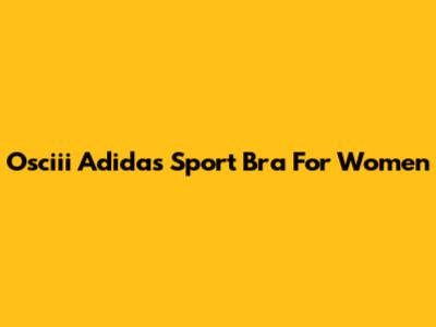 Osciii Adidas Sport Bra For Women
