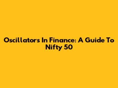 Oscillators In Finance: A Guide To Nifty 50