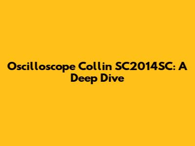 Oscilloscope Collin SC2014SC: A Deep Dive