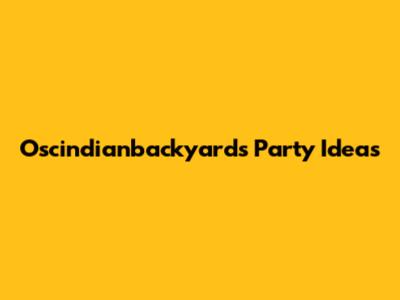 Oscindianbackyards Party Ideas