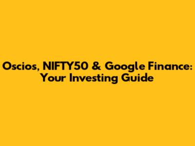 Oscios, NIFTY50 & Google Finance: Your Investing Guide