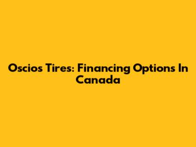 Oscios Tires: Financing Options In Canada