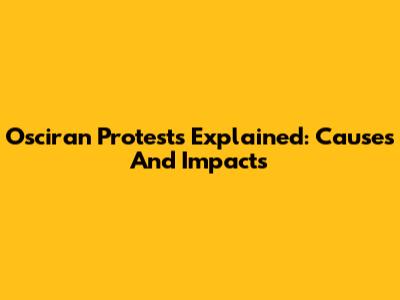 Osciran Protests Explained: Causes And Impacts