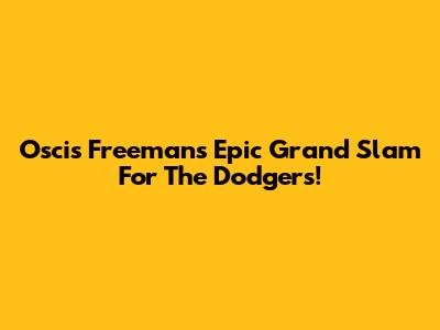 Oscis Freeman's Epic Grand Slam For The Dodgers!