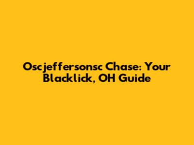 Oscjeffersonsc Chase: Your Blacklick, OH Guide