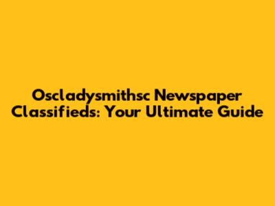 Oscladysmithsc Newspaper Classifieds: Your Ultimate Guide