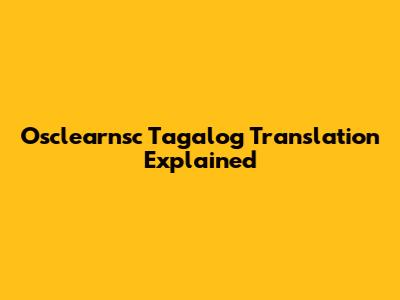 Osclearnsc Tagalog Translation Explained