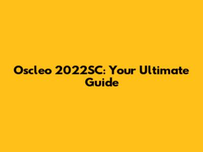 Oscleo 2022SC: Your Ultimate Guide