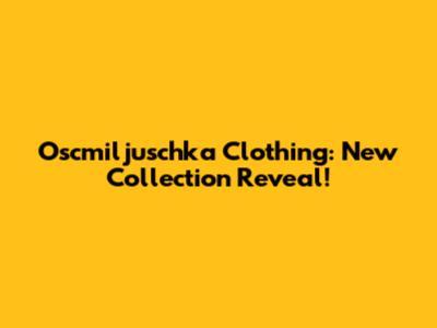 Oscmiljuschka Clothing: New Collection Reveal!