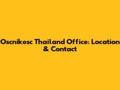 Oscnikesc Thailand Office: Location & Contact