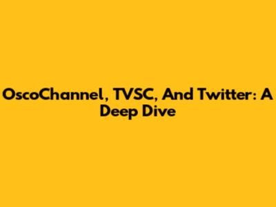 OscoChannel, TVSC, And Twitter: A Deep Dive