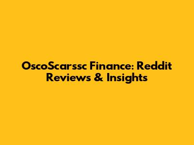 OscoScarssc Finance: Reddit Reviews & Insights