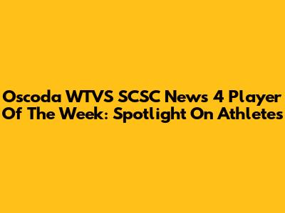 Oscoda WTVS SCSC News 4 Player Of The Week: Spotlight On Athletes