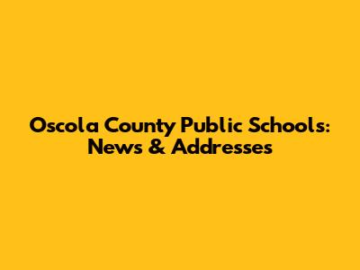 Oscola County Public Schools: News & Addresses