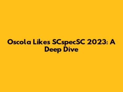 Oscola Likes SCspecSC 2023: A Deep Dive