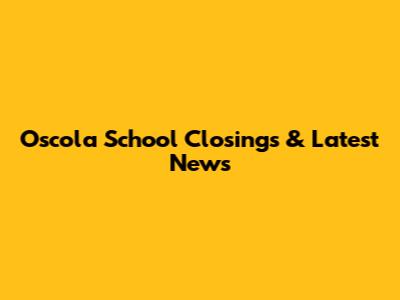 Oscola School Closings & Latest News