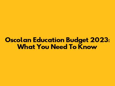 Oscolan Education Budget 2023: What You Need To Know