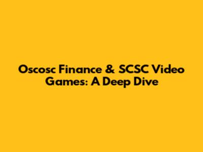 Oscosc Finance & SCSC Video Games: A Deep Dive
