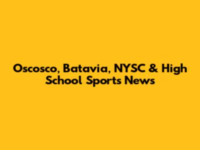 Oscosco, Batavia, NYSC & High School Sports News