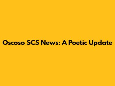 Oscoso SCS News: A Poetic Update