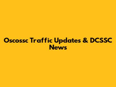 Oscossc Traffic Updates & DCSSC News