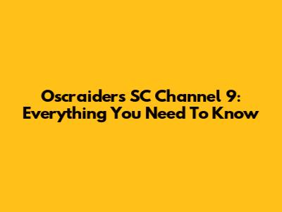 Oscraiders SC Channel 9: Everything You Need To Know