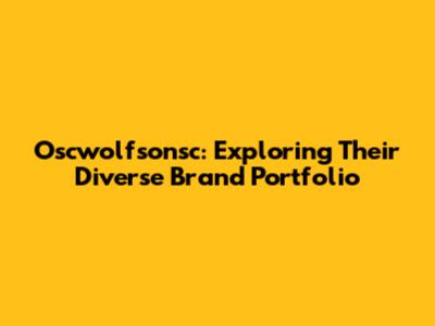 Oscwolfsonsc: Exploring Their Diverse Brand Portfolio