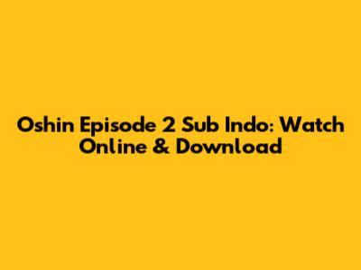 Oshin Episode 2 Sub Indo: Watch Online & Download